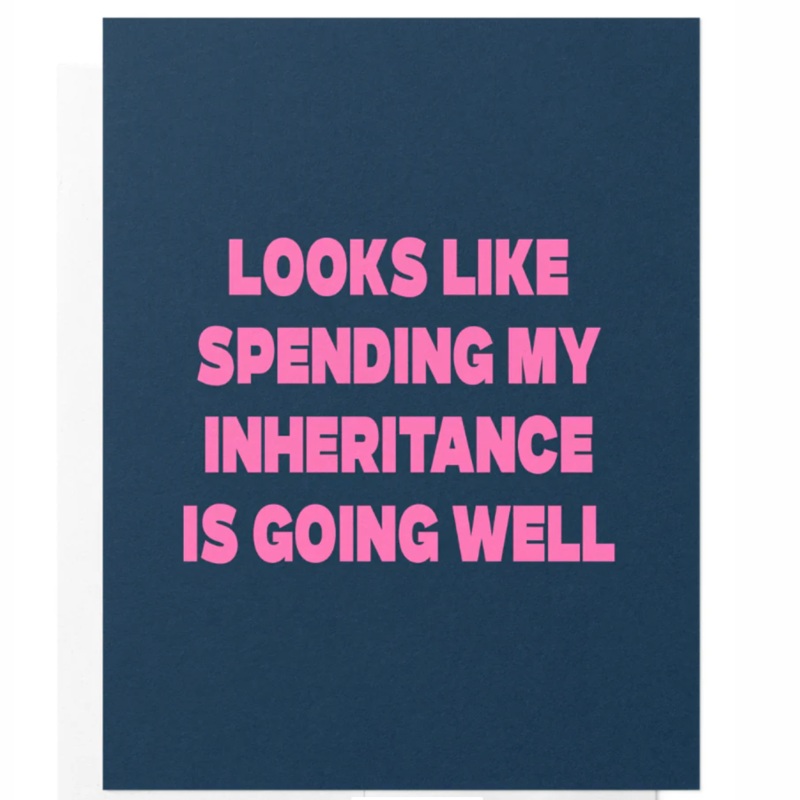 ‘Looks Like Spending My Inheritance Is Going Well’ Card